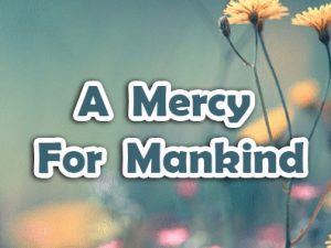 Prophet Muhammad [pbuh] – A Mercy For Mankind
