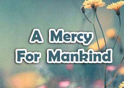 Prophet Muhammad [pbuh] – A Mercy For Mankind