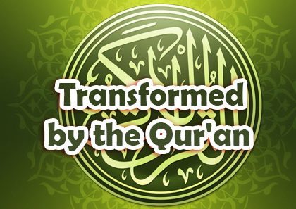 Transformed by the Qur’an